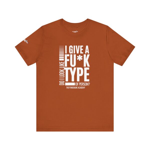Do I Look Like I Give A Fu*k T-Shirt The Punchline Academy - Image 13