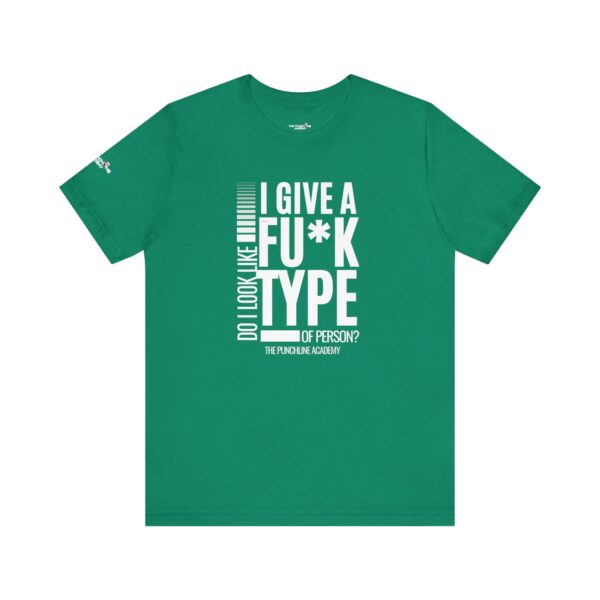 Do I Look Like I Give A Fu*k T-Shirt The Punchline Academy - Image 21