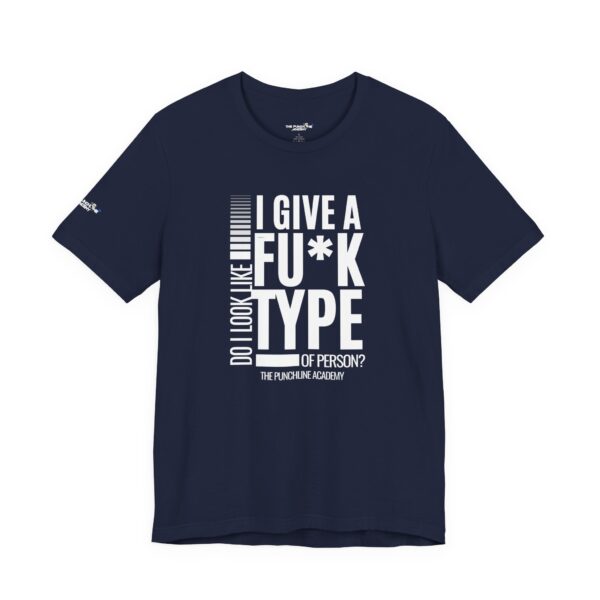 Do I Look Like I Give A Fu*k T-Shirt The Punchline Academy - Image 39