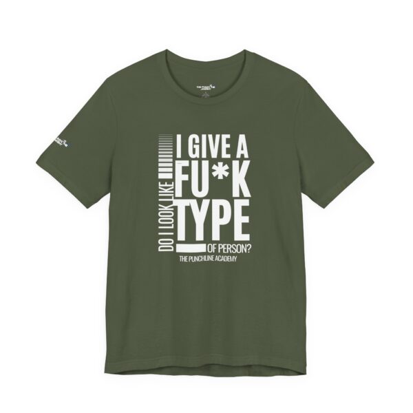 Do I Look Like I Give A Fu*k T-Shirt The Punchline Academy - Image 19