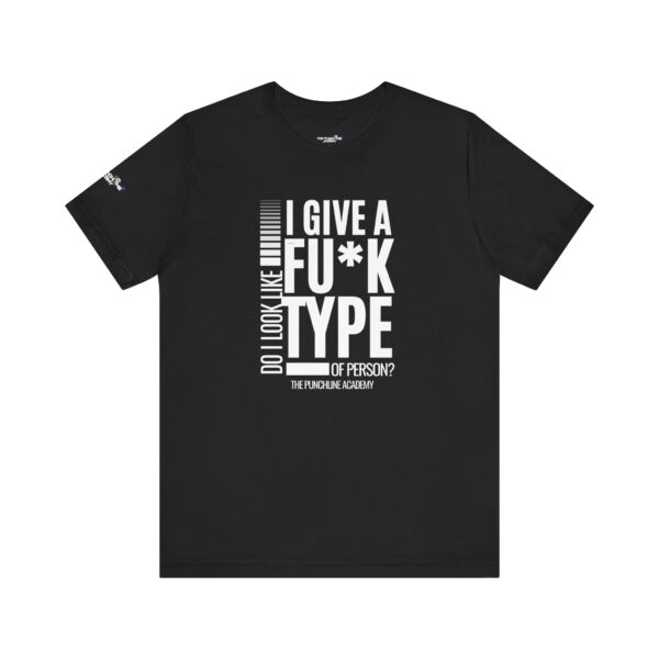 Do I Look Like I Give A Fu*k T-Shirt The Punchline Academy