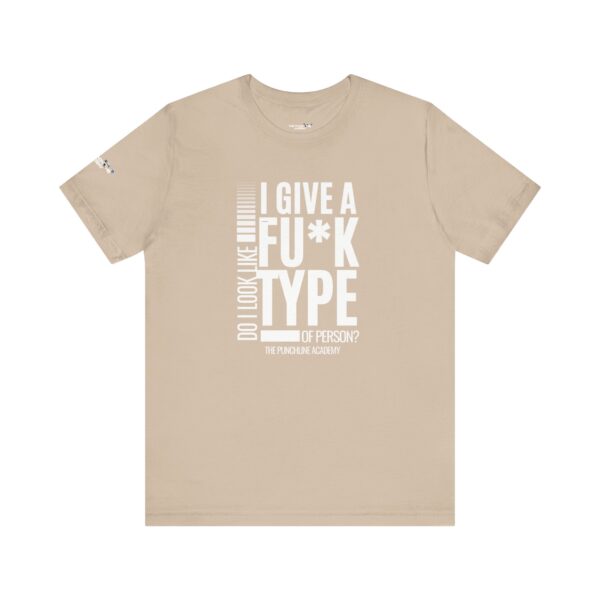 Do I Look Like I Give A Fu*k T-Shirt The Punchline Academy - Image 10