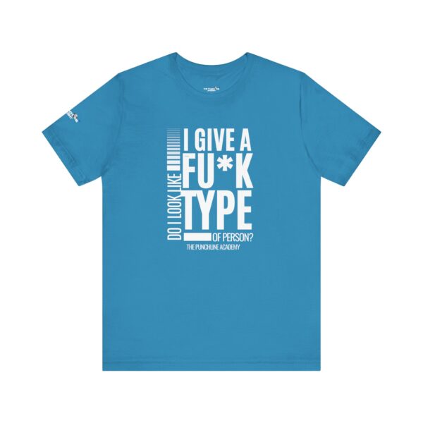 Do I Look Like I Give A Fu*k T-Shirt The Punchline Academy - Image 26