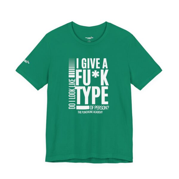 Do I Look Like I Give A Fu*k T-Shirt The Punchline Academy - Image 24
