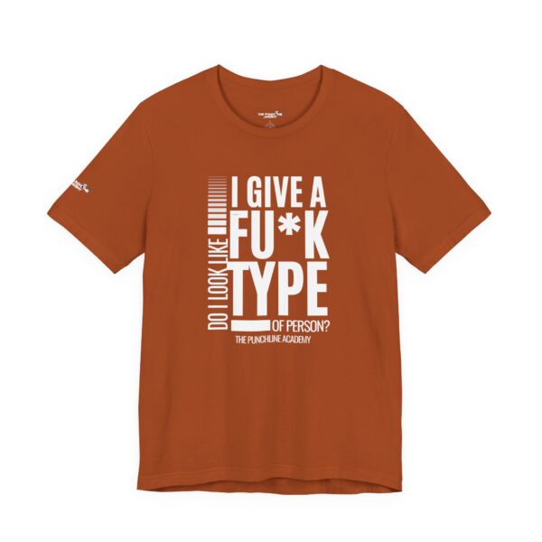 Do I Look Like I Give A Fu*k T-Shirt The Punchline Academy - Image 16