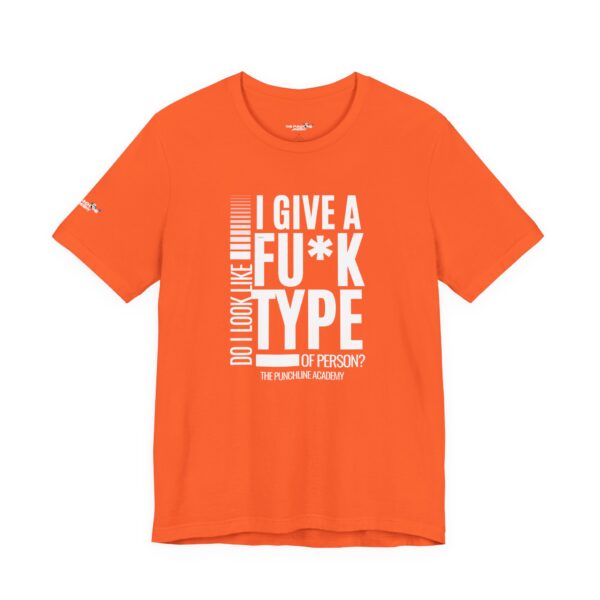 Do I Look Like I Give A Fu*k T-Shirt The Punchline Academy - Image 8
