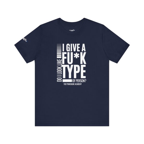 Do I Look Like I Give A Fu*k T-Shirt The Punchline Academy - Image 38