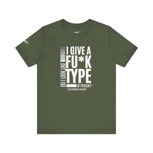Do I Look Like I Give A Fu*k T-Shirt The Punchline Academy - Image 18